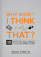 Why Didn't I Think of That? (101 Inventions that Changed the World by Hardly Trying) by Anthony Rubino, 9781440500107