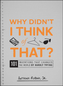 Why Didn't I Think of That? (101 Inventions that Changed the World by Hardly Trying) by Anthony Rubino, 9781440500107