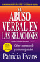 El abuso verbal en las relaciones (The Verbally Abusive Relationship) (Como reconocerlo y como responder) by Patricia Evans, 9781440599255