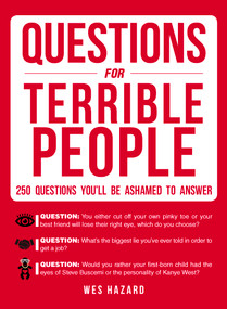 Questions for Terrible People (250 Questions You'll Be Ashamed to Answer) by Wes Hazard, 9781440597527