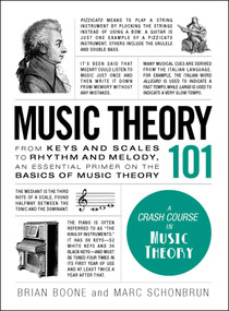 Music Theory 101 (From keys and scales to rhythm and melody, an essential primer on the basics of music theory) by Brian Boone, Marc Schonbrun, 9781507203668