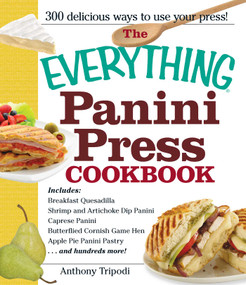 The Everything Panini Press Cookbook by Anthony Tripodi, 9781440527692
