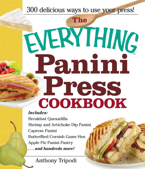The Everything Panini Press Cookbook by Anthony Tripodi, 9781440527692