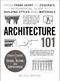 Architecture 101 (From Frank Gehry to Ziggurats, an Essential Guide to Building Styles and Materials) by Nicole Bridge, 9781440590078