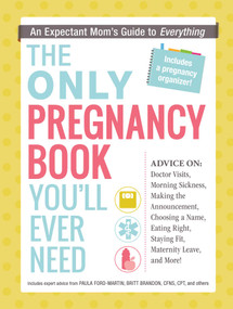 The Only Pregnancy Book You'll Ever Need (An Expectant Mom's Guide to Everything) by Paula Ford-Martin, Britt Brandon, 9781440574085