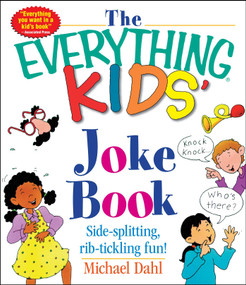 The Everything Kids' Joke Book (Side-Splitting, Rib-Tickling Fun) by Michael Dahl, 9781580626866