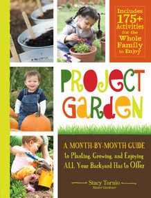 Project Garden (A Month-by-Month Guide to Planting, Growing, and Enjoying ALL Your Backyard Has to Offer) by Stacy Tornio, 9781440527722