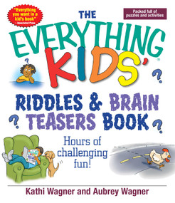 The Everything Kids Riddles & Brain Teasers Book (Hours of Challenging Fun) by Kathi Wagner, Aubrey Wagner, 9781593370367