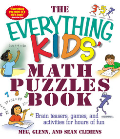 The Everything Kids' Math Puzzles Book (Brain Teasers, Games, and Activities for Hours of Fun) by Meg Clemens, Sean Glenn, Glenn Clemens, Sean Clemens, 9781580627733