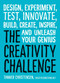 The Creativity Challenge (Design, Experiment, Test, Innovate, Build, Create, Inspire, and Unleash Your Genius) by Tanner Christensen, 9781440588334
