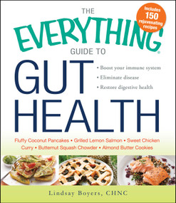 The Everything Guide to Gut Health (Boost Your Immune System, Eliminate Disease, and Restore Digestive Health) by Lindsay Boyers, 9781440585265