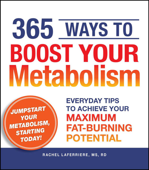 365 Ways to Boost Your Metabolism (Everyday Tips to Achieve Your Maximum Fat-Burning Potential) by Rachel Laferriere, 9781440502132
