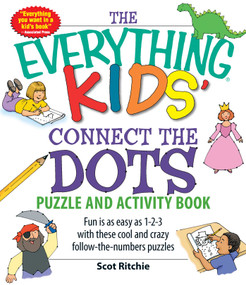 The Everything Kids' Connect the Dots Puzzle and Activity Book (Fun is as easy as 1-2-3 with these cool and crazy follow-the-numbers puzzles) by Scot Ritchie, 9781598696479