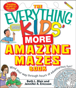 The Everything Kids' More Amazing Mazes Book (Wind your way through hours of adventurous fun!) by Beth L Blair, Jennifer A Ericsson, 9781440501500
