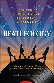 Beatleology (A Magical Mystery Tour to Discover Your Inner Beatle) by Adam Jaquette, Roger Jaquette, 9781605500645
