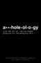 A**holeology (The Science Behind Getting Your Way - and Getting Away with it) by Steven B Greene, Dennis Lavalle, Chris Illuminati, 9781598699104