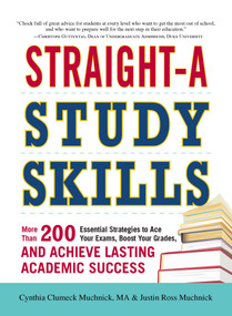 Straight-A Study Skills (More Than 200 Essential Strategies to Ace Your Exams, Boost Your Grades, and Achieve Lasting Academic Success) by Cynthia C Muchnick, Justin Ross Muchnick, 9781440552465