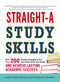 Straight-A Study Skills (More Than 200 Essential Strategies to Ace Your Exams, Boost Your Grades, and Achieve Lasting Academic Success) by Cynthia C Muchnick, Justin Ross Muchnick, 9781440552465