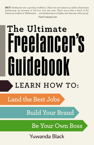 The Ultimate Freelancer's Guidebook (Learn How to Land the Best Jobs, Build Your Brand, and Be Your Own Boss) by Yuwanda Black, 9781440596780
