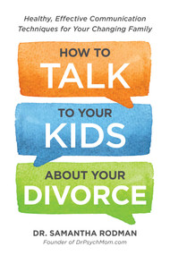 How to Talk to Your Kids about Your Divorce (Healthy, Effective Communication Techniques for Your Changing Family) by Samantha Rodman, 9781440588785