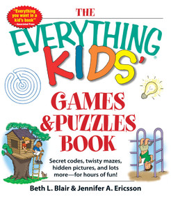 The Everything Kids' Games & Puzzles Book (Secret Codes, Twisty Mazes, Hidden Pictures, and Lots More - For Hours of Fun!) by Beth L Blair, Jennifer A Ericsson, 9781440560873