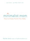 The Minimalist Mom (How to Simply Parent Your Baby) by Rachel Jonat, 9781440597558