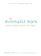 The Minimalist Mom (How to Simply Parent Your Baby) by Rachel Jonat, 9781440597558
