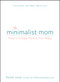 The Minimalist Mom (How to Simply Parent Your Baby) by Rachel Jonat, 9781440597558