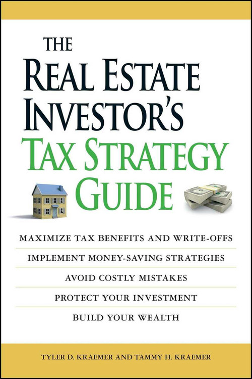 The Real Estate Investor's Tax Strategy Guide (Maximize tax benefits and write-offs, Implement money-saving strategies…Avoid costly mistakes,,Protect your investment.. Build your wealth) by Tammy H Kraemer, Tyler Kraemer, 9781598697605