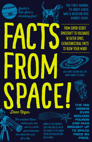 Facts from Space! (From Super-Secret Spacecraft to Volcanoes in Outer Space, Extraterrestrial Facts to Blow Your Mind!) by Dean Regas, 9781440597015