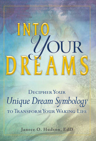Into Your Dreams (Decipher your unique dream symbology to transform your waking life) by Janece O Hudson, 9781440512674