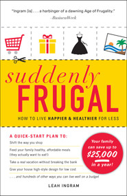 Suddenly Frugal (How to Live Happier and Healthier for Less) by Leah Ingram, 9781440501821