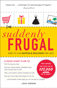 Suddenly Frugal (How to Live Happier and Healthier for Less) by Leah Ingram, 9781440501821