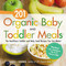 201 Organic Baby And Toddler Meals (The Healthiest Toddler and Baby Food Recipes You Can Make!) by Tamika L Gardner, 9781440581618