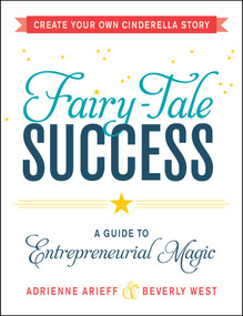 Fairy-Tale Success (A Guide to Entrepreneurial Magic) by Adrienne Arieff, Beverly West, 9781440575174