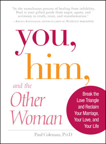 You, Him and the Other Woman (Break the Love Triangle and Reclaim Your Marriage, Your Love, and Your Life) by Paul Coleman, 9781598698954