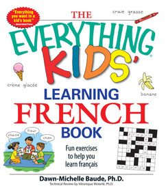 The Everything Kids' Learning French Book (Fun exercises to help you learn francais) by Dawn Michelle Baude, Veronique Moterle, 9781598695434