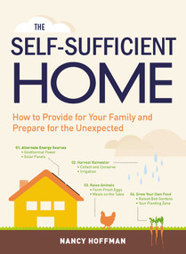 The Self-Sufficient Home (How to Provide for Your Family and Prepare for the Unexpected) by Nancy Hoffman, 9781440581281