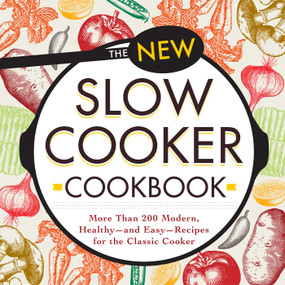 The New Slow Cooker Cookbook (More than 200 Modern, Healthy--and Easy--Recipes for the Classic Cooker) by Adams Media, 9781440594113
