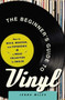 The Beginner's Guide to Vinyl (How to Build, Maintain, and Experience a Music Collection in Analog) by Jenna Miles, 9781440598968