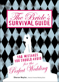 The Bride's Survival Guide (150 Mistakes You Should Avoid for the Perfect Wedding) by Sharon Naylor, 9781598698176