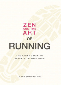 Zen and the Art of Running (The Path to Making Peace with Your Pace) by Larry Shapiro, 9781598699609