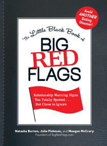 The Little Black Book of Big Red Flags (Relationship Warning Signs You Totally Spotted . . . But Chose to Ignore) by Natasha Burton, Julie Fishman, Meagan Mccrary, 9781440512650