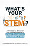 What's Your STEM? (Activities to Discover Your Child's Potential in Science, Technology, Engineering, and Math) by Rihab Sawah, Anthony Clark, 9781507200643