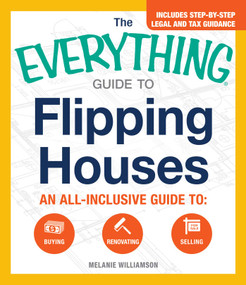 The Everything Guide To Flipping Houses (An All-Inclusive Guide to Buying, Renovating, Selling) by Melanie Williamson, 9781440583780