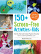 150+ Screen-Free Activities for Kids (The Very Best and Easiest Playtime Activities from FunAtHomeWithKids.com!) by Asia Citro, 9781440576157