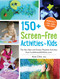 150+ Screen-Free Activities for Kids (The Very Best and Easiest Playtime Activities from FunAtHomeWithKids.com!) by Asia Citro, 9781440576157