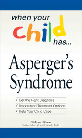 When Your Child Has  . . . Asperger's Syndrome (*Get the Right Diagnosis *Understand Treatment Options *Help Your Child Cope) by William Stillman, Vincent Ianelli, 9781598696677