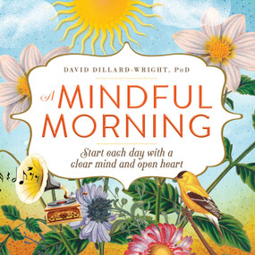 A Mindful Morning (Start Each Day with a Clear Mind and Open Heart) by David Dillard-Wright, 9781440596360