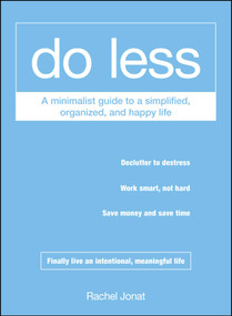 Do Less (A Minimalist Guide to a Simplified, Organized, and Happy Life) by Rachel Jonat, 9781440573637